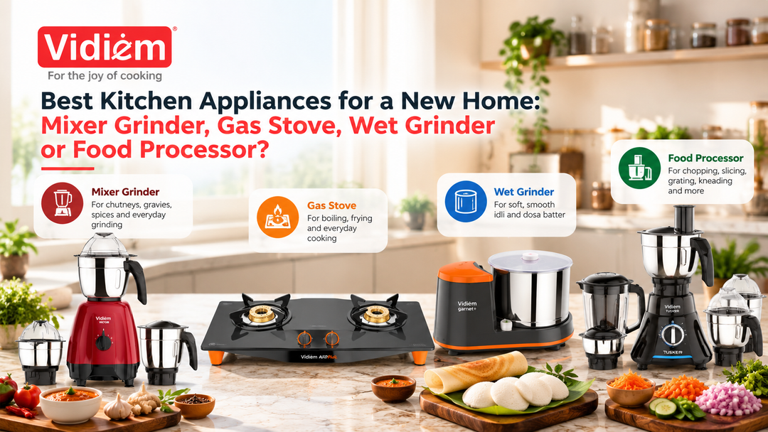 Best Kitchen Appliances for a New Home: Mixer Grinder, Gas Stove, Wet Grinder or Food Processor?