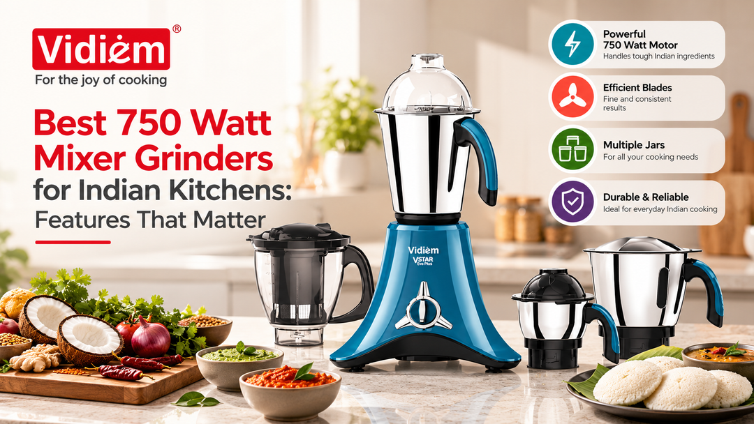 Best 750 Watt Mixer Grinders for Indian Kitchens: Features That Matter