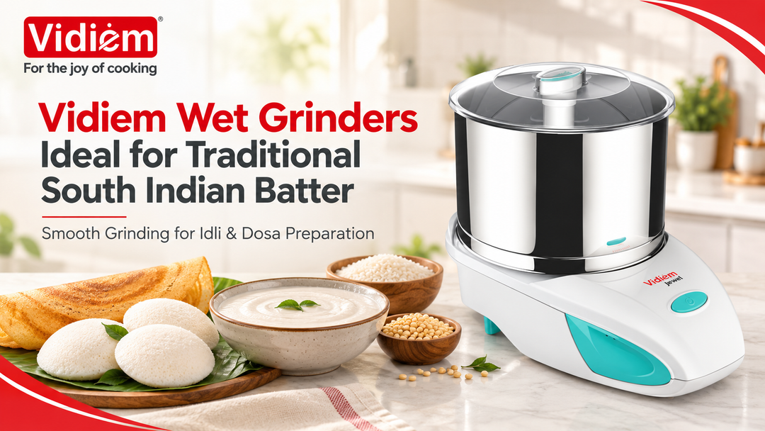 What Makes Vidiem Wet Grinders Suitable for Traditional South Indian Batter Preparation?